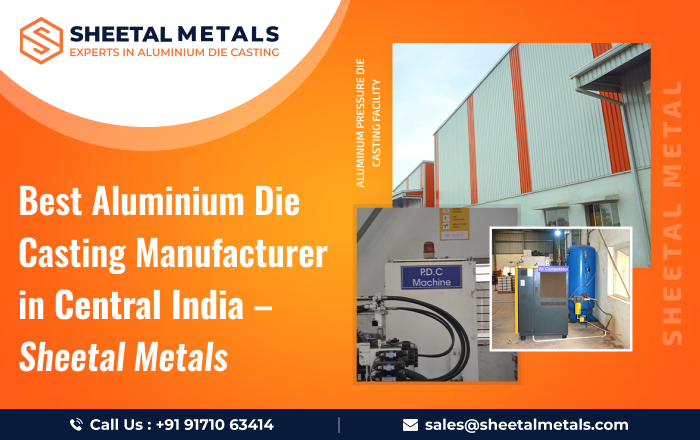 Best Aluminium Die Casting Manufacturer in Central India – Sheetal Metals