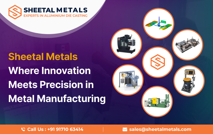 Sheetal Metals – Where Innovation Meets Precision in Metal Manufacturing