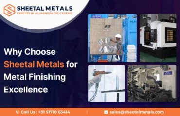 Why Choose Sheetal Metals for Metal Finishing Excellence