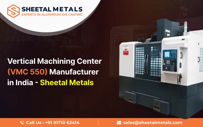 Vertical Machining Center (VMC 550) Manufacturer in India – Sheetal Metals
