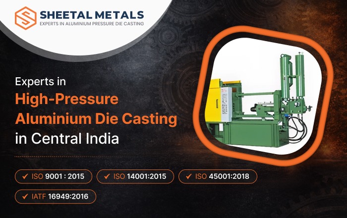 Sheetal Metals – Experts in High-Pressure Aluminium Die Casting in India