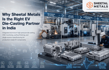 Why Sheetal Metals Is the Right EV Die-Casting Partner in India